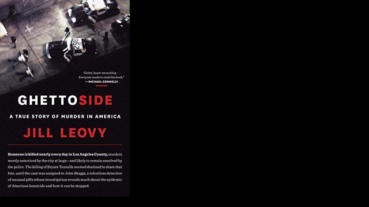 
Ghettoside: A True Story of Murder in America. Jill Leovy. Spiegel & Grau. 384 pages. $28.
