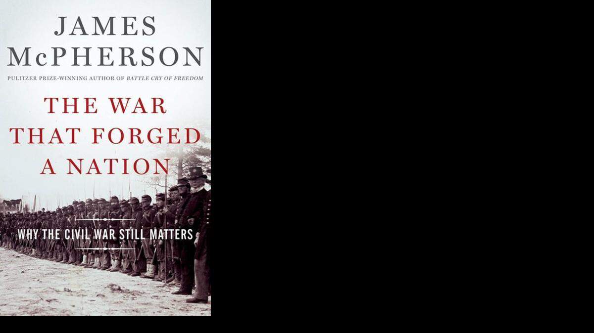 
The War That Forged a Nation: Why the Civil War Still Matters. James McPherson. Oxford. 191 pages. $27.95.
