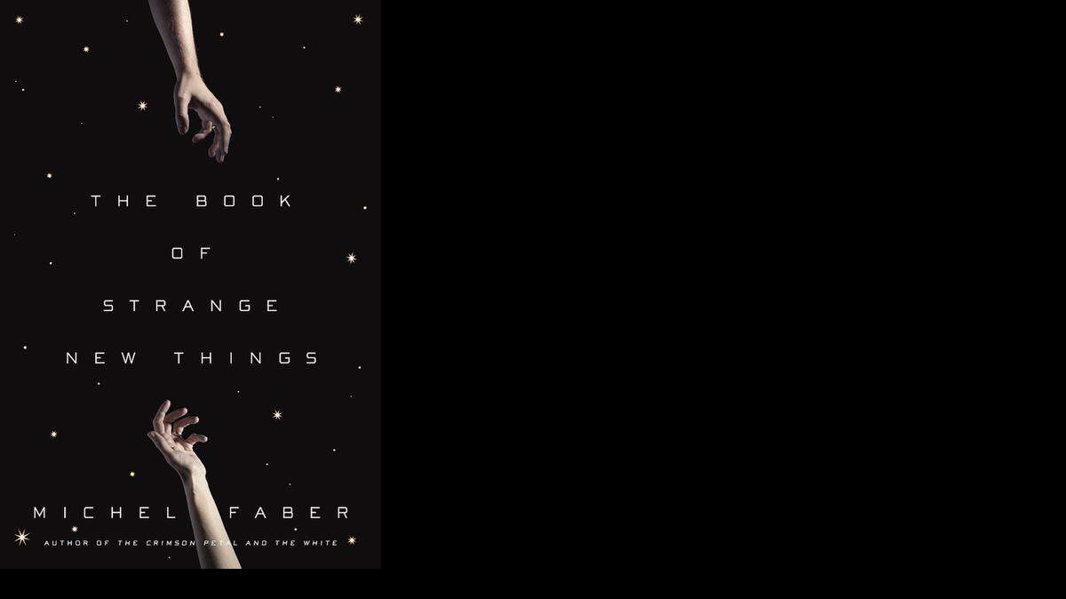 
The Book of Strange New Things. Michel Faber. Hogarth. 512 pages. $28.
