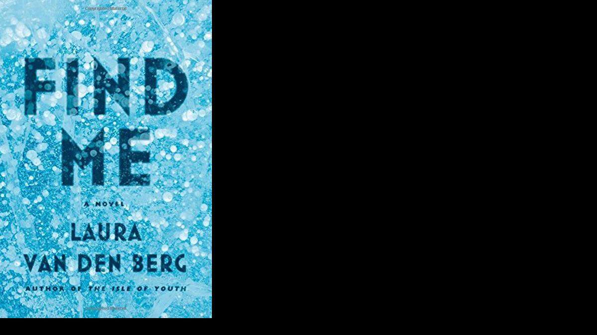 
FIND ME. Laura Van Den Berg. Farrar Straus & Giroux. 274 pages. $26.
