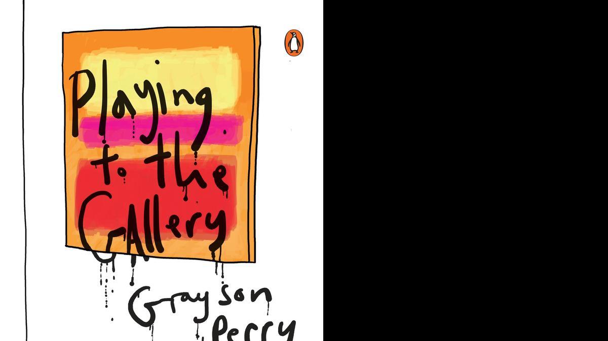 
Playing to the Gallery: Helping Contemporary Art in its Struggle to Be Understood.Grayson Perry. Penguin. 128 pages. $25. 
