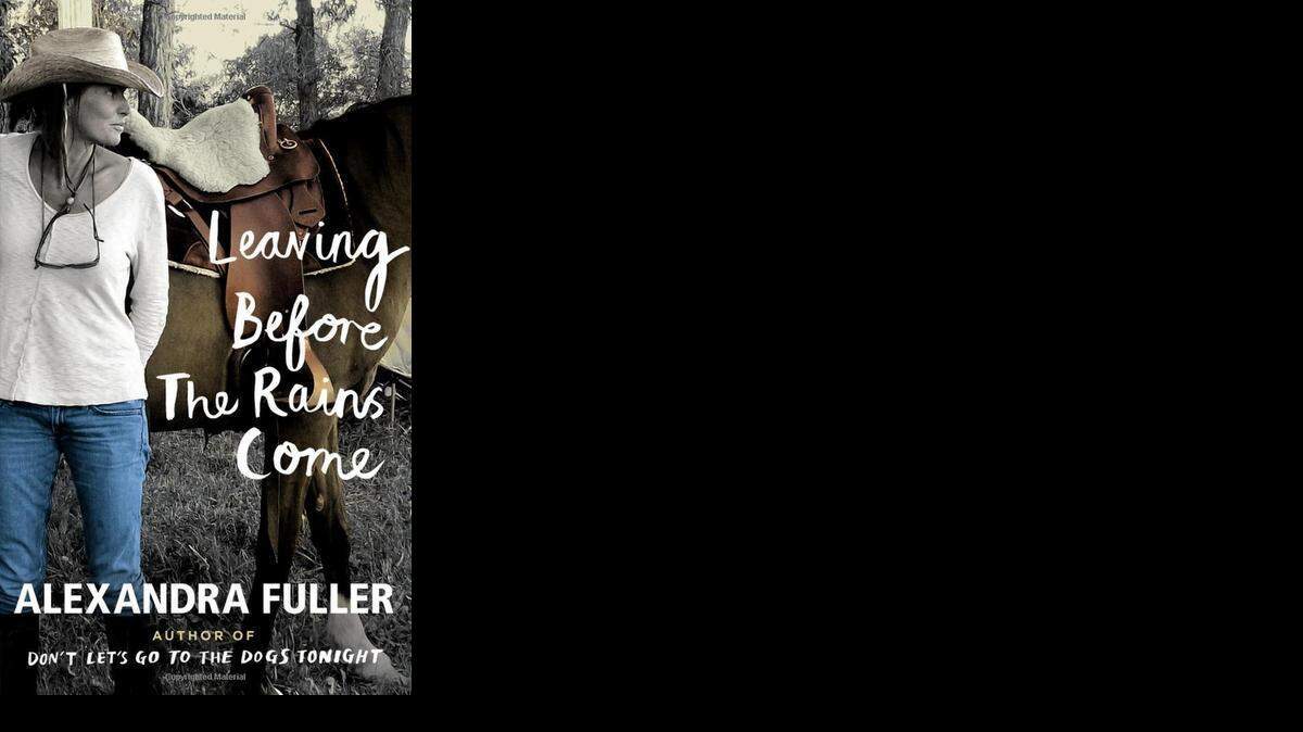 
LEAVING BEFORE THE RAINS COME. Alexandra Fuller. Penguin. 258 pages. $26.95.
