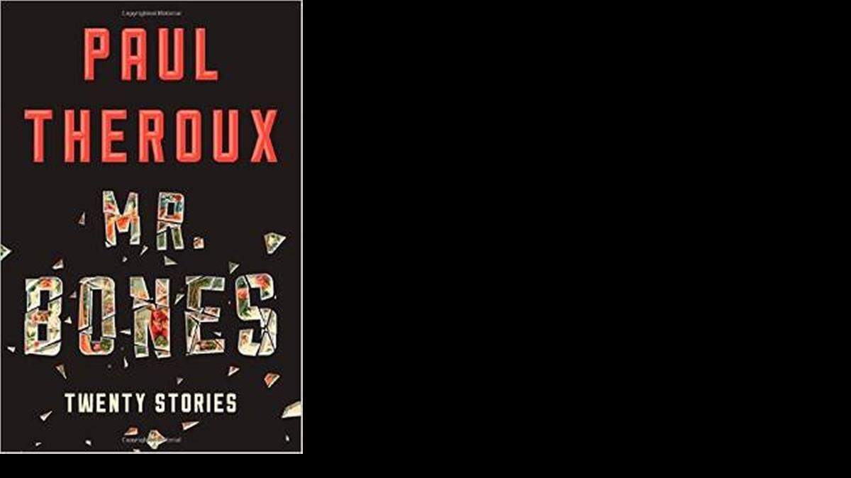 
Mr. Bones: Twenty Stories. Paul Theroux. Houghton Mifflin Harcourt. 368 pages. $27.

