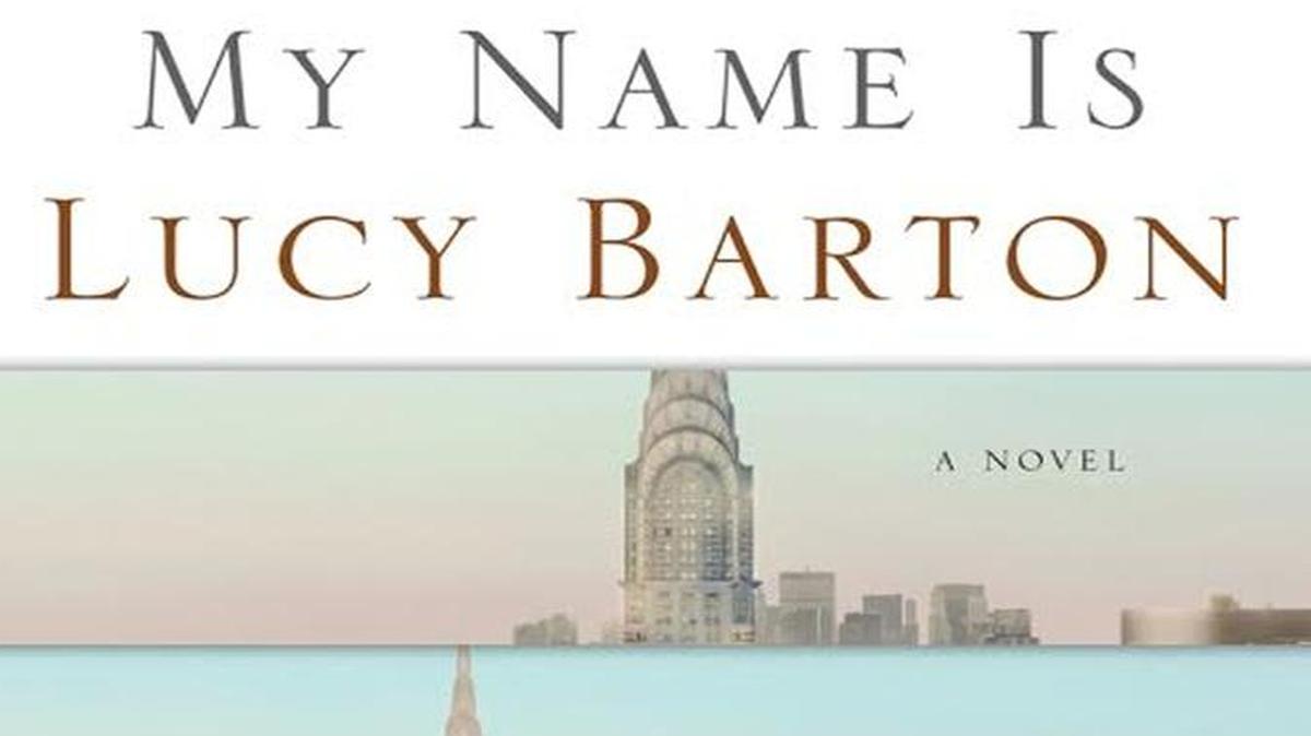 My Name is Lucy Barton. Elizabeth Strout. Random. 193 pages. $26.