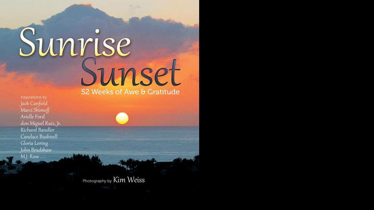 
Sunrise, Sunset: 52 Weeks of Awe & Gratitude. Kim Weiss. Health Communications. $10.95 in paper.

