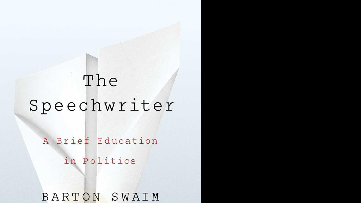 
The Speechwriter: A Brief Education in Politics. Barton Swain. Simon & Schuster. 224 pages. $25.
