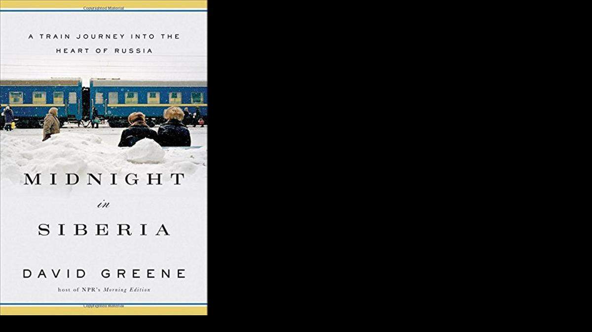 
Midnight in Siberia: A Train Journey into the Heart of Russia. David Greene. Norton. 336 pages. $26.95.
