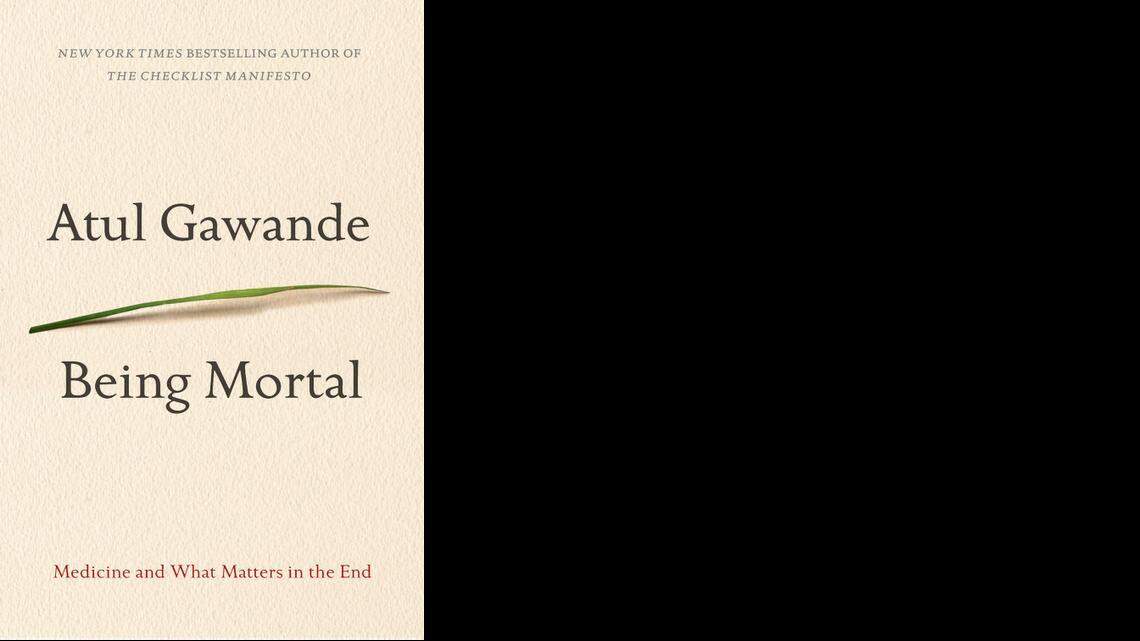 
Being Mortal: Medicine and What Matters in the End. Atul Gawande. Metropolitan. 282 pages. $26.
