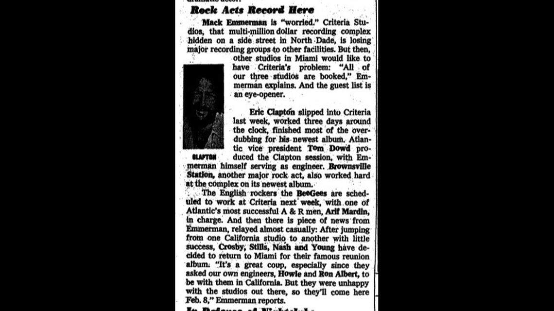 A Dec. 9, 1975, Miami Herald column notes the activity at Criteria Studios in North Miami that season. The Bee Gees were about to record the follow up to “Main Course,” a comeback album that boosted the Gibb brothers to their greatest commercial success that year. The next album they recorded at Criteria, “Children of the World,” was released in 1976 and included the worldwide No. 1 single, “You Should Be Dancing,” which wound up as a defining scene for John Travolta in the 1977 movie, “Saturday Night Fever.”