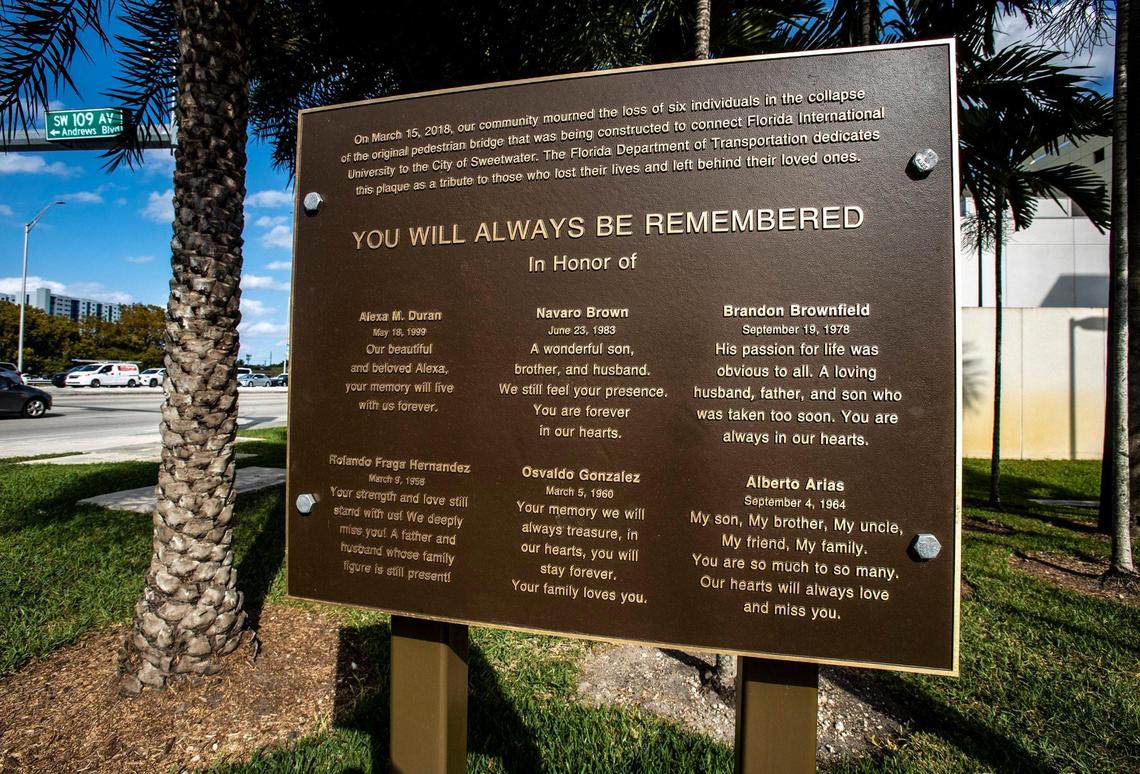 A bronze plaque memorializes the six people who died when a pedestrian bridge collapsed while under construction in 2018 at the intersection of Southwest Eighth Street and 109th Avenue. The six were:  Alberto Arias, 53; Brandon Brownfield, 39; FIU student Alexa Duran, 18; Rolando Fraga, 60, and his partner Oswaldo Gonzalez, 57; and construction worker Navaro Brown, 37. 