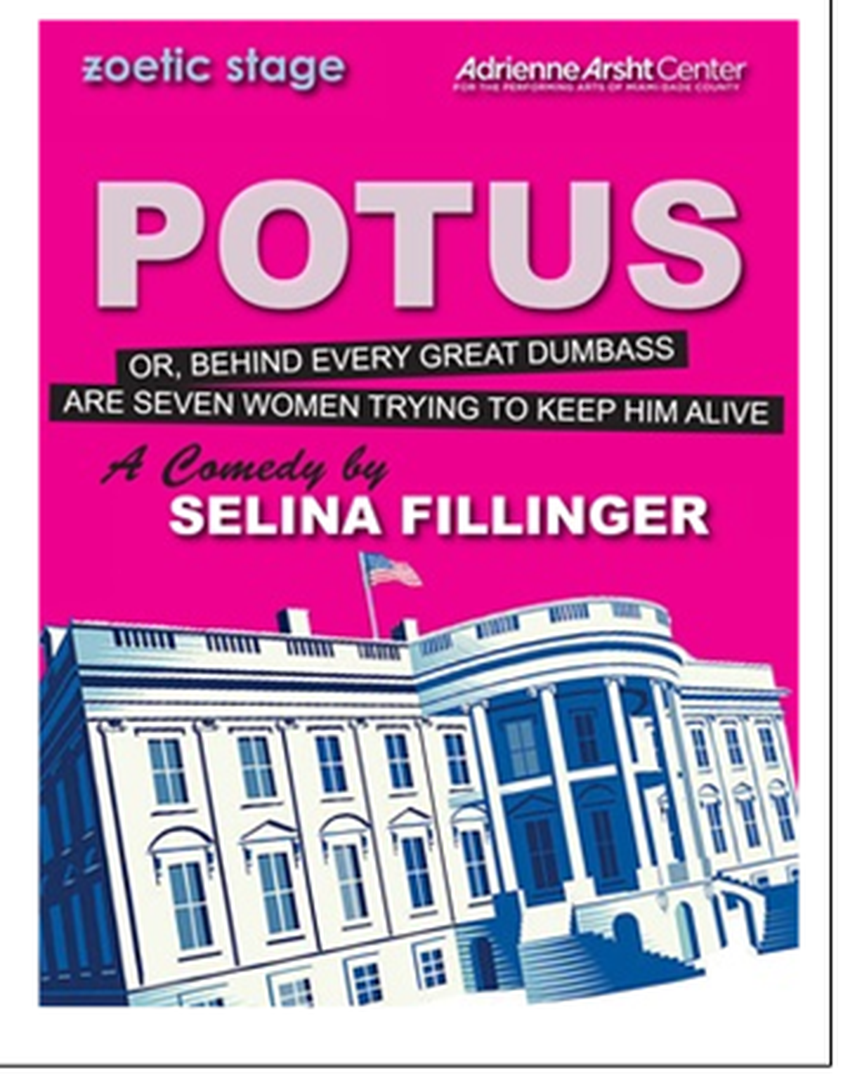 Zoetic Stage’s production of ‘POTUS: Or Behind Every Great Dumbass Are Seven Women Trying To Keep Him Alive’ opens Jan. 9 in the Carnival Studio Theater at the Adrienne Arsht Center, Miami.