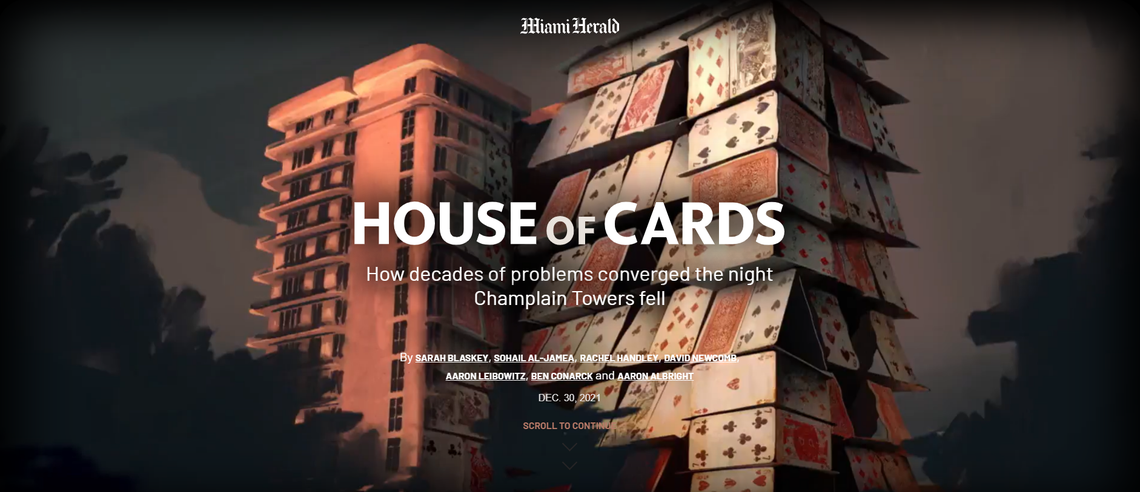 “House of Cards” is an interactive reconstruction of the collapse of the Champlain Towers South 12-story beachfront condominium in Surfside, Florida made by reporters, animators, designers, editors and producers of the Miami Herald and McClatchy, its parent company.