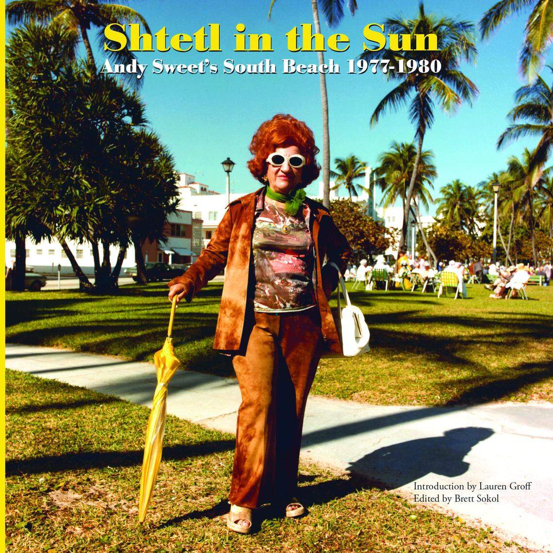 “Shtetl in the Sun: Andy Sweet’s South Beach 1977-1980,” edited by Brett Sokol.