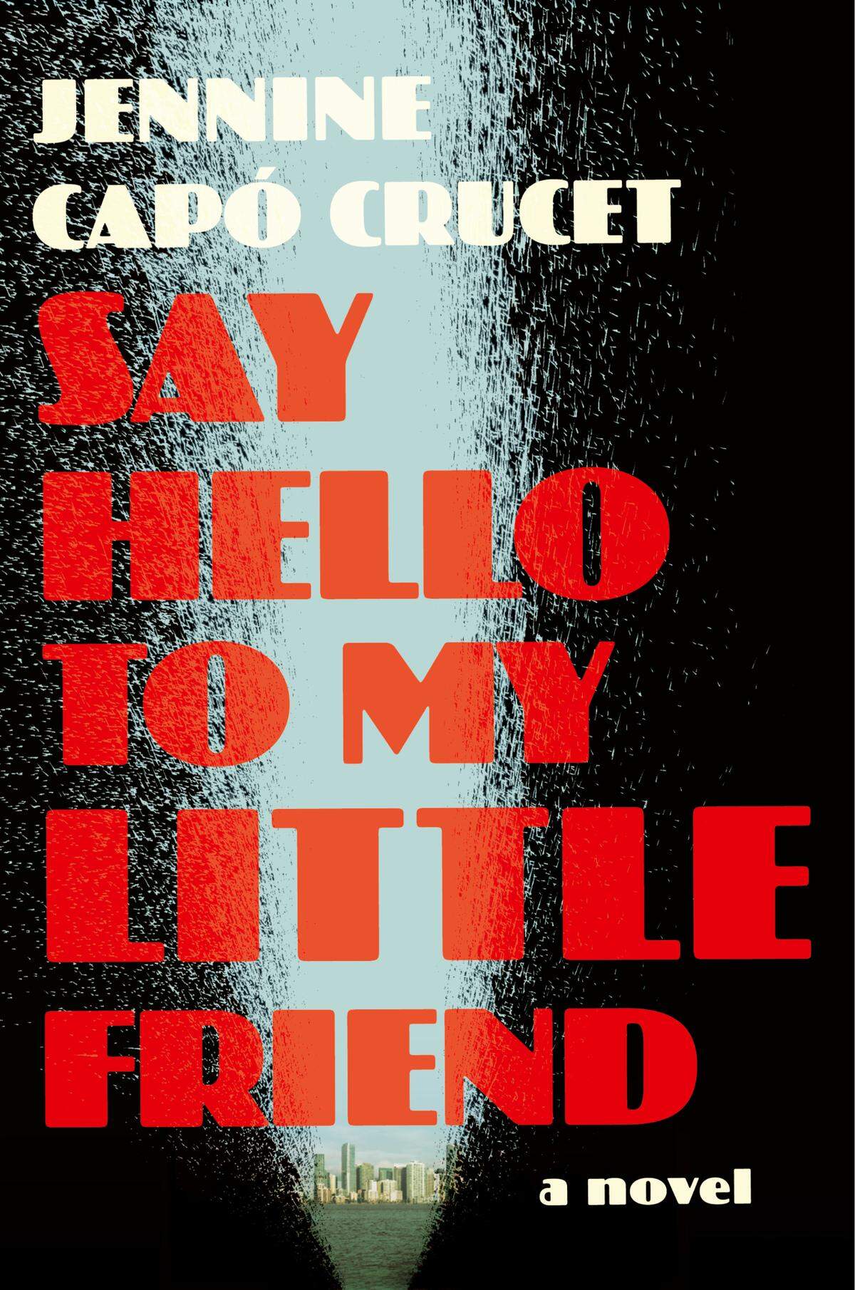 Say Hello to My Little Friend. Jennine Capó Crucet. Simon & Schuster. 304 páginas. $27.99.