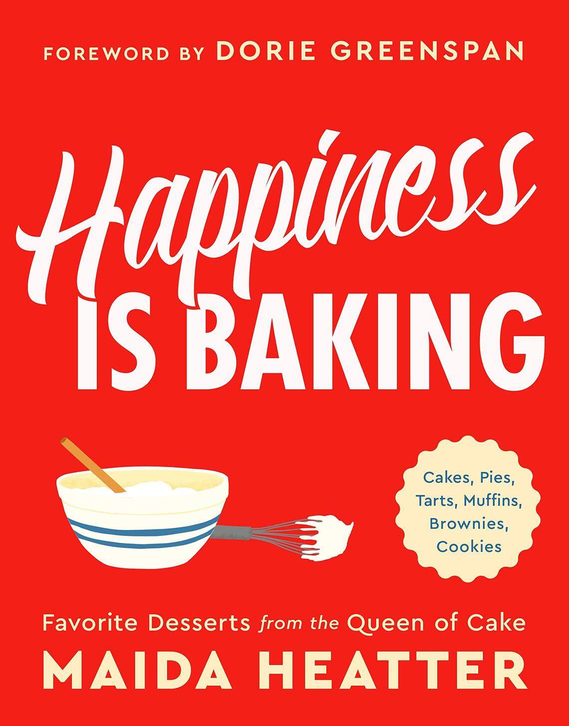 The cover of “Happiness Is Baking: Favorite Desserts from the Queen of Cake” by Maida Heater. Published by Little Brown and Company in April 2019.