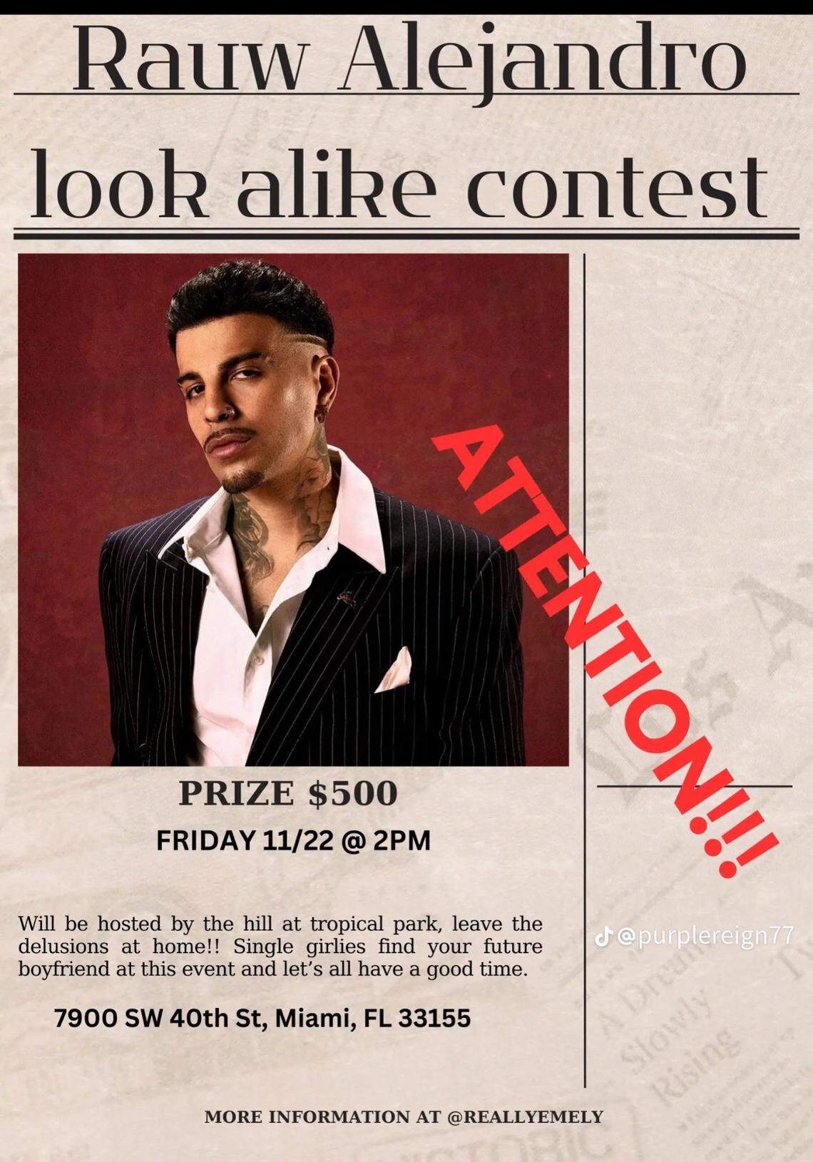 The flyer for the Rauw Alejandro look-alike contest that was held in Tropical Park in Miami Friday afternoon. The event was hosted by local influencer Emely Hernandez. Celebrity look-alike contests have gone viral on social media after a choatic Timothée Chalamet look-alike contest in New York City last month.