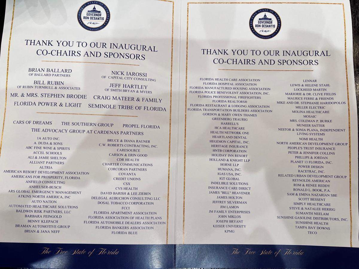 This is a photo of two of the three pages of the sponsor program for Gov. Ron DeSantis’ inaugural ball. The organizers would not disclose how much was raised for the Republican Party of Florida by the event but sponsors include the state’s largest businesses — from law firms and lobbying associations whose clients have obtained some of the largest contracts in state government, to tobacco companies, healthcare providers, retailers, auto dealers and insurance companies.
