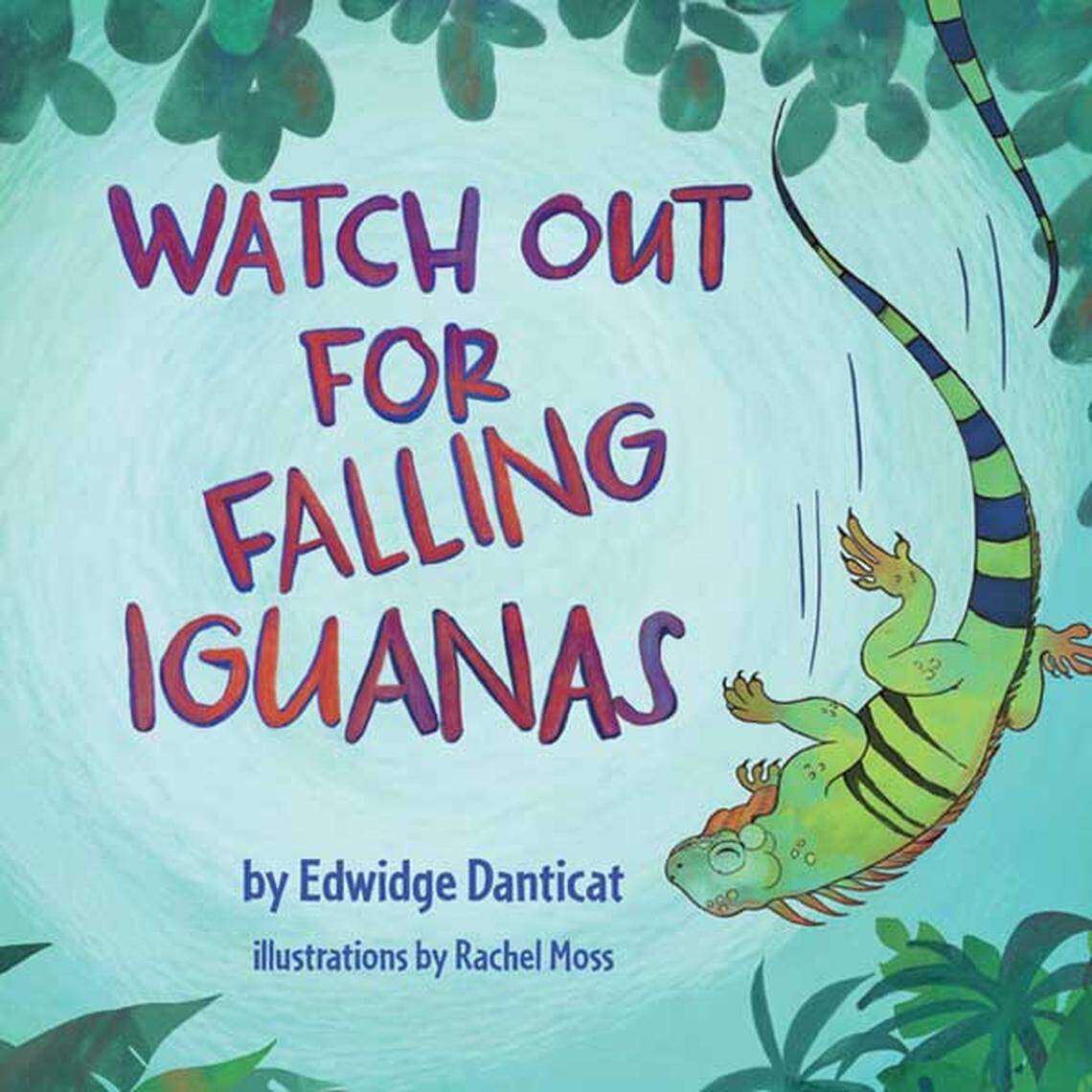 ‘Watch Out for Falling Iguanas: A Children’s Picture Book’ by Edwidge Danticat, illustrations by Rachel Moss
