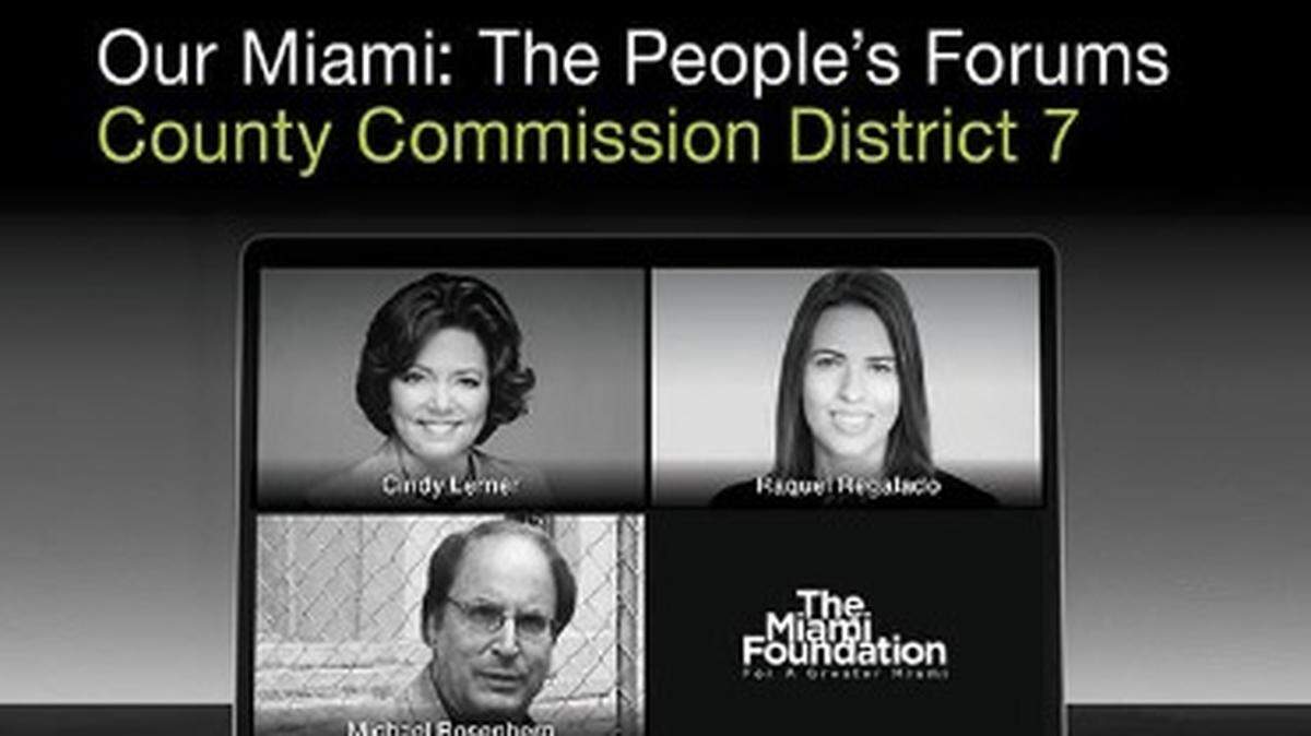 Miami Foundation’s “Our Miami: The People’s Forums” series on July 16, 2020 will feature candidates for Miami-Dade County Commission District 7. They are Cindy Lerner, Raquel Regalado and Michael Rosenberg.