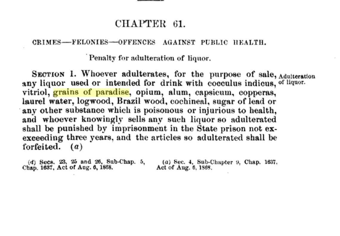 A Florida law passed in August 1868 forbade the use of grains of paradise, a pepper-like spice, in making liquor.