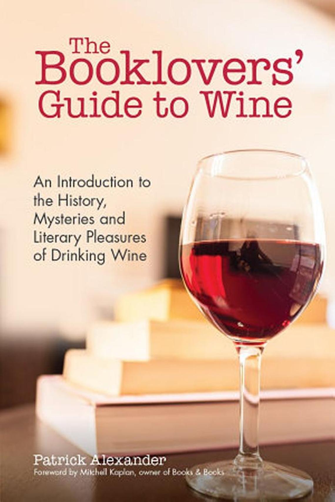 “The Booklovers’ Guide to Wine.” Patrick Alexander. Books & Books Press. $19.95.