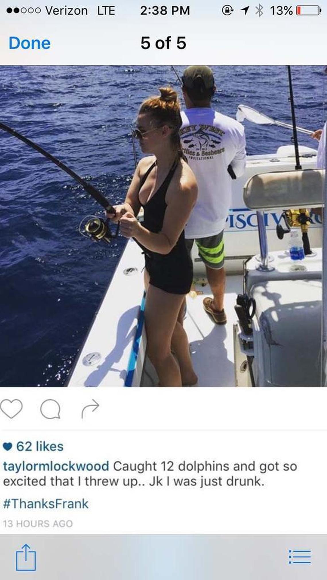 Taylor M. Lockwood posted this while on a fishing fundraiser in Key West. ‘Caught 12 dolphins and got so excited that I threw up ... Jk I was just drunk. #ThanksFrank,’ she wrote.　