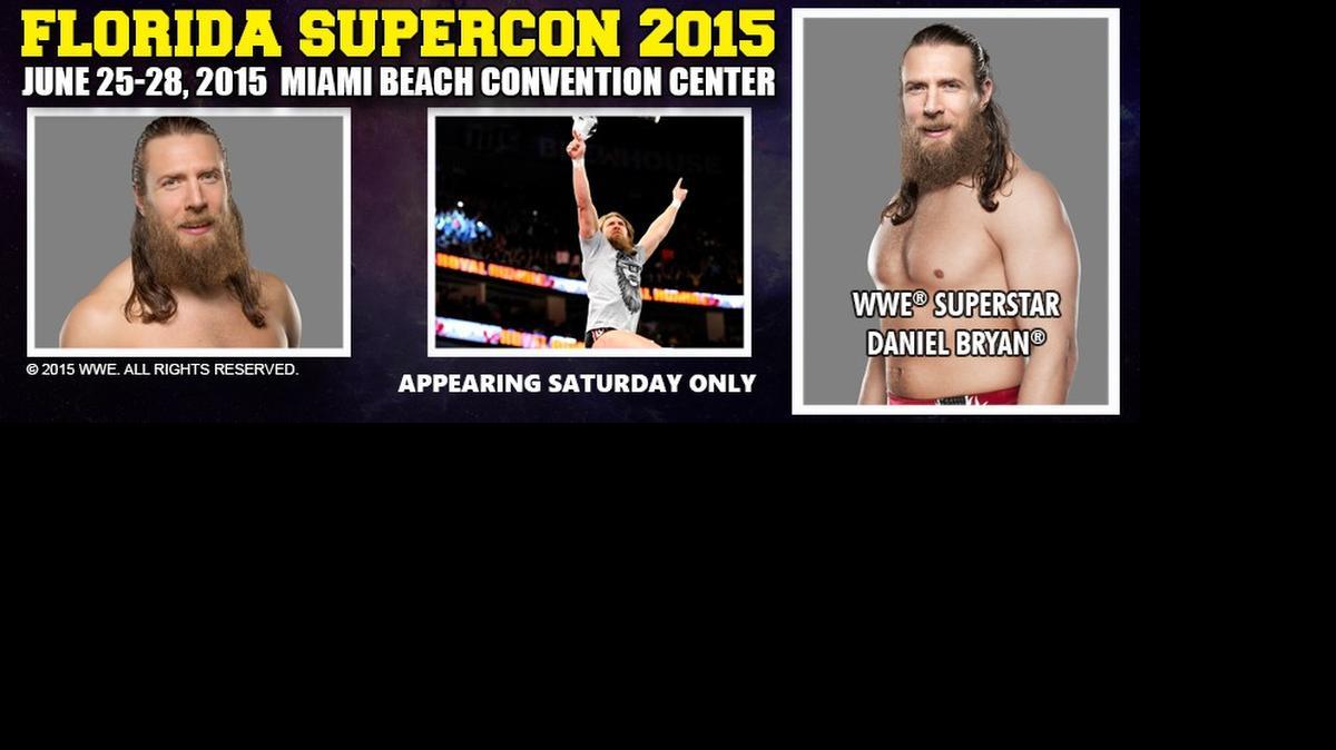 
Meet WWE superstar Daniel Bryan along with John Bradshaw Layfield, Ron Simmons, Tito Santana, Jerry Lawler, Paige, Mickie James, and Kane at Florida Supercon June 25-28 at the Miami Beach Convention Center. Check schedule for appearance times.


