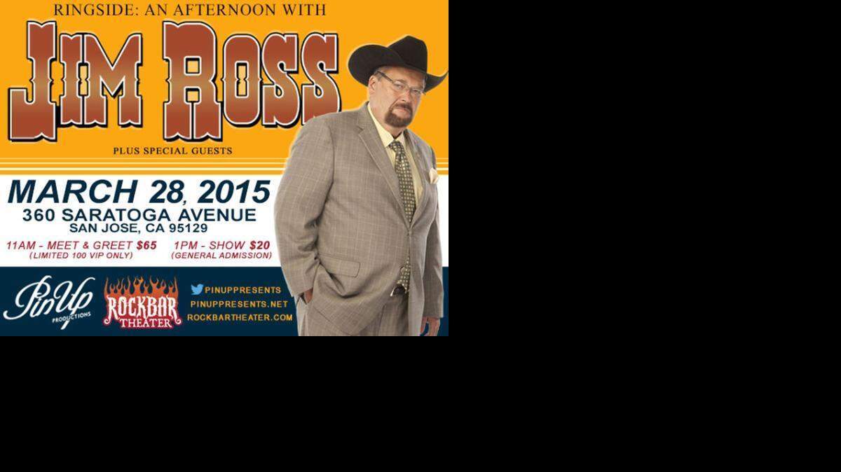 
“RINGSIDE: An Afternoon with Jim Ross” is Saturday, March 28 during WWE WrestleMania Weekend at the Rockbar Theater in San Jose, Calif.
